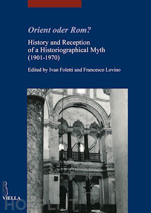 foletti i. (curatore); lovino f. (curatore) - orient oder rom? history and reception of a historiographical myth (1901-1970)