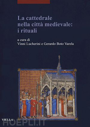 lucherini v. (curatore); boto varela g. (curatore) - la cattedrale nella citta' medievale: i rituali