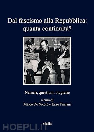 de nicolo' marco (curatore); fimiani enzo (curatore) - dal fascismo alla repubblica: quanta continuita' ?