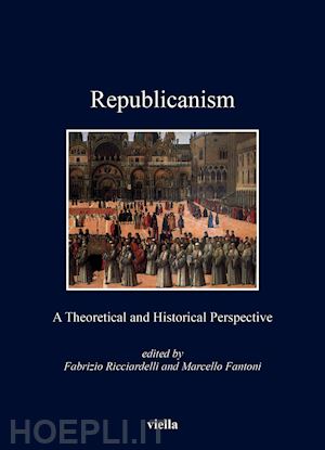 ricciardelli fabrizio; fantoni - republicanism. a theoretical and historical perspective