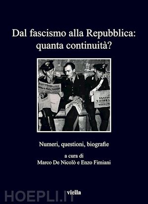 fimiani enzo; de nicolò marco - dal fascismo alla repubblica: quanta continuità?