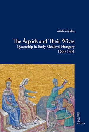 zsoldos attila - the Árpáds and their wives