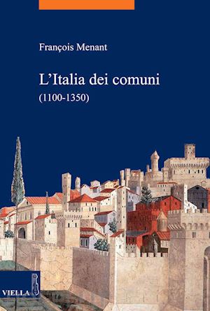 menant françois - l’italia dei comuni (1100-1350)