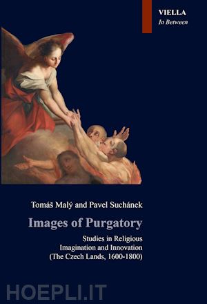malý tomás; suchánek pavel - images of purgatory. studies in religious imagination and innovation (the czech lands, 1600-1800)