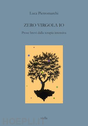 pietromarchi luca - zero virgola io. prose brevi dalla terapia intensiva