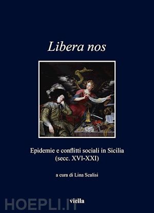 scalisi l. (curatore) - libera nos. epidemie e conflitti sociali in sicilia (secc. xvi-xxi)