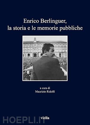ridolfi maurizio (curatore) - enrico berlinguer, la storia e le memorie pubbliche