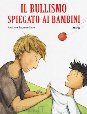 laprovitera andrea; bertagna - il bullismo spiegato ai bambini