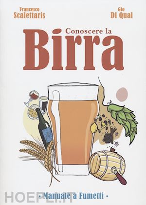 scalettaris francesco - conoscere la birra. manuale a fumetti