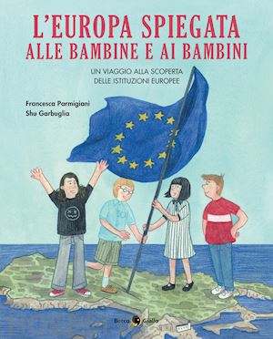 parmigiani francesca; garbuglia shu - l'europa spiegata alle bambine e ai bambini