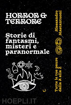 mastantuoni alessandro - horror e terrore. storie di fantasmi, misteri e paranormale