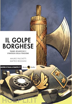 falchetti mauro - il golpe borghese. trame atlantiche e strategia della tensione