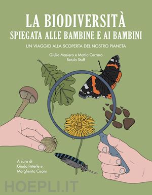 masiero giulia; carraro mattia; peterle g. (curatore); cisani m. (curatore) - biodiversita' spiegata alle bambine e ai bambini. un viaggio alla scoperta del n