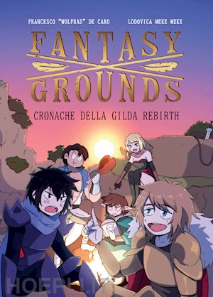 de caro francesco wolfrad; meke meke ludovica - fantasy x grounds. cronache della gilda rebirth