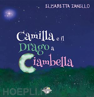 zanello elisabetta - camilla e il drago a ciambella. ediz. a spirale