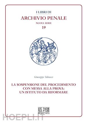 tabasco giuseppe - la sospensione del procedimento con messa alla prova: un istituto da riformare