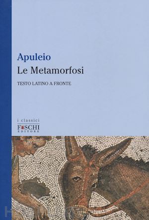 apuleio; longobardi m. (curatore) - le metamorfosi. testo latino a fronte