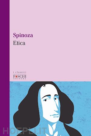Etica - Spinoza Baruch; Donna D. (Curatore)  Libro Foschi (Santarcangelo)  07/2021 