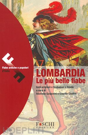 gasparini a. (curatore); chellini c. (curatore) - lombardia le piu' belle fiabe. testo originale a fronte