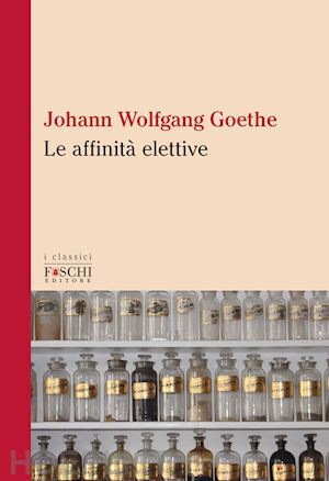 goethe johann wolfgang - le affinita' elettive