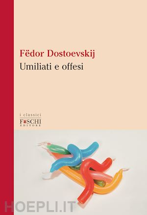 dostoevskij fedor - umiliati e offesi