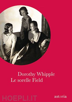 whipple dorothy - le sorelle field