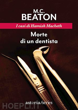 beaton m. c. - morte di un dentista. i casi di hamish macbeth