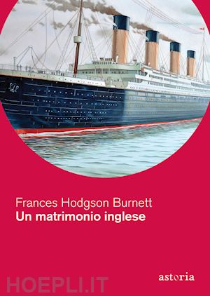 burnett frances hodgson - un matrimonio inglese