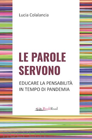 colalancia lucia - le parole servono. educare la pensabilita' in tempo di pandemia