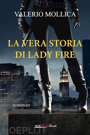 mollica valerio - la vera storia di lady fire