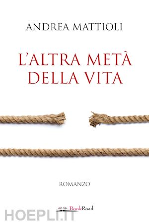 mattioli andrea - l'altra meta' della vita