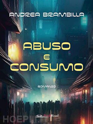 andrea brambilla - abuso e consumo