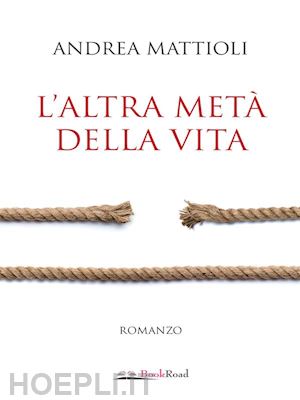 andrea mattioli - l'altra metà della vita