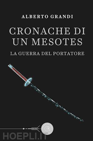 grandi alberto - la guerra del portatore. cronache di un mesotes