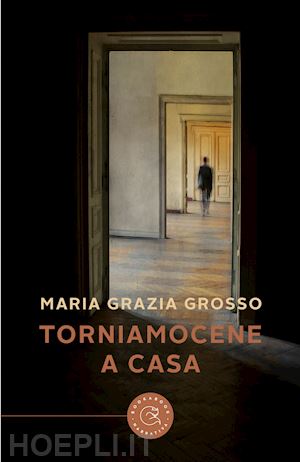 grosso maria grazia - torniamocene a casa