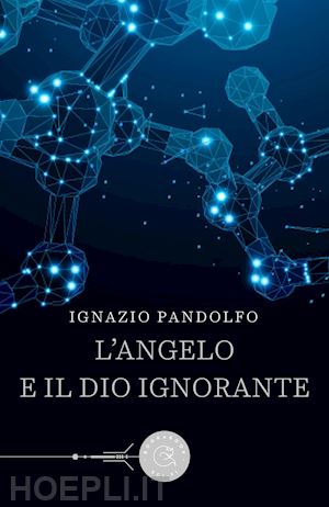 pandolfo ignazio - l'angelo e il dio ignorante