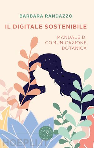 randazzo barbara - il digitale sostenibile. manuale di comunicazione botanica