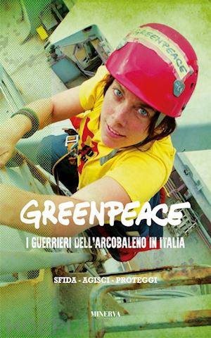 novelli i. (curatore) - greenpeace. i guerrieri dell'arcobaleno in italia. nuova ediz.