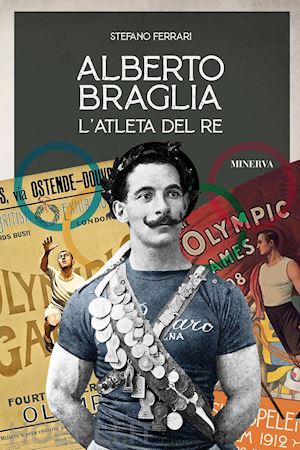 ferrari stefano - alberto braglia. l'atleta del re