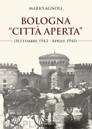 agnoli mario - bologna «città aperta» (settembre 1943-aprile 1945). nuova ediz.