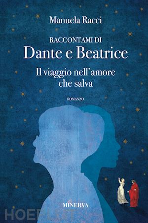 Raccontami Di Dante E Beatrice. Il Viaggio Nell'amore Che Salva - Racci  Manuela