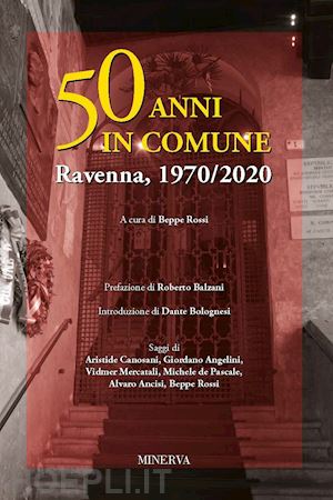 rossi b.(curatore) - 50 anni in comune. ravenna, 1970-2020