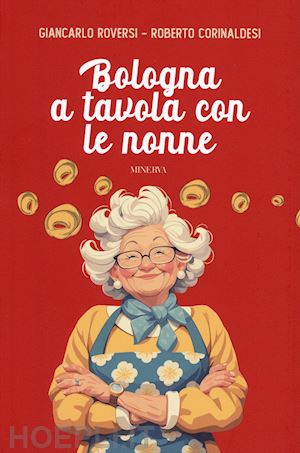 roversi giancarlo; corinaldesi roberto - bologna a tavola con le nonne