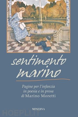 moretti marino - sentimento marino. pagine per l'infanzia in poesia e in prosa di marino moretti