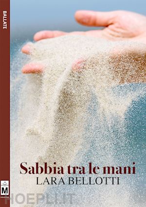 bellotti lara - sabbia tra le mani. ediz. integrale