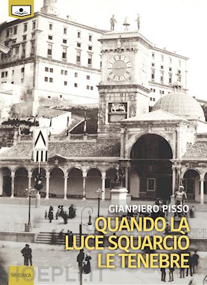 pisso gianpiero; beltrami m. g. (curatore) - quando la luce squarcio' le tenebre