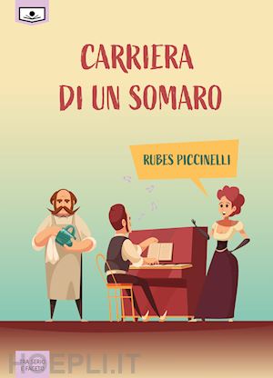 piccinelli rubes; buschi a. (curatore) - carriera di un somaro. ediz. integrale