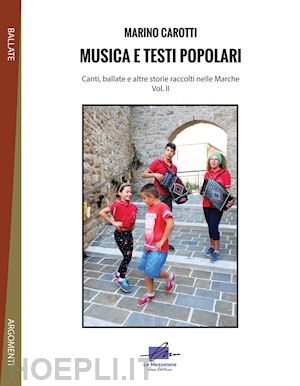 carotti marino - musica e testi popolari. canti, ballate e altre storie raccolti nelle marche. vol. 2