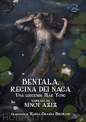 aziz ninot - bentala, regina dei naga. una leggenda mak yong