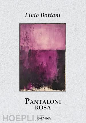 bottani livio - pantaloni rosa. ediz. integrale